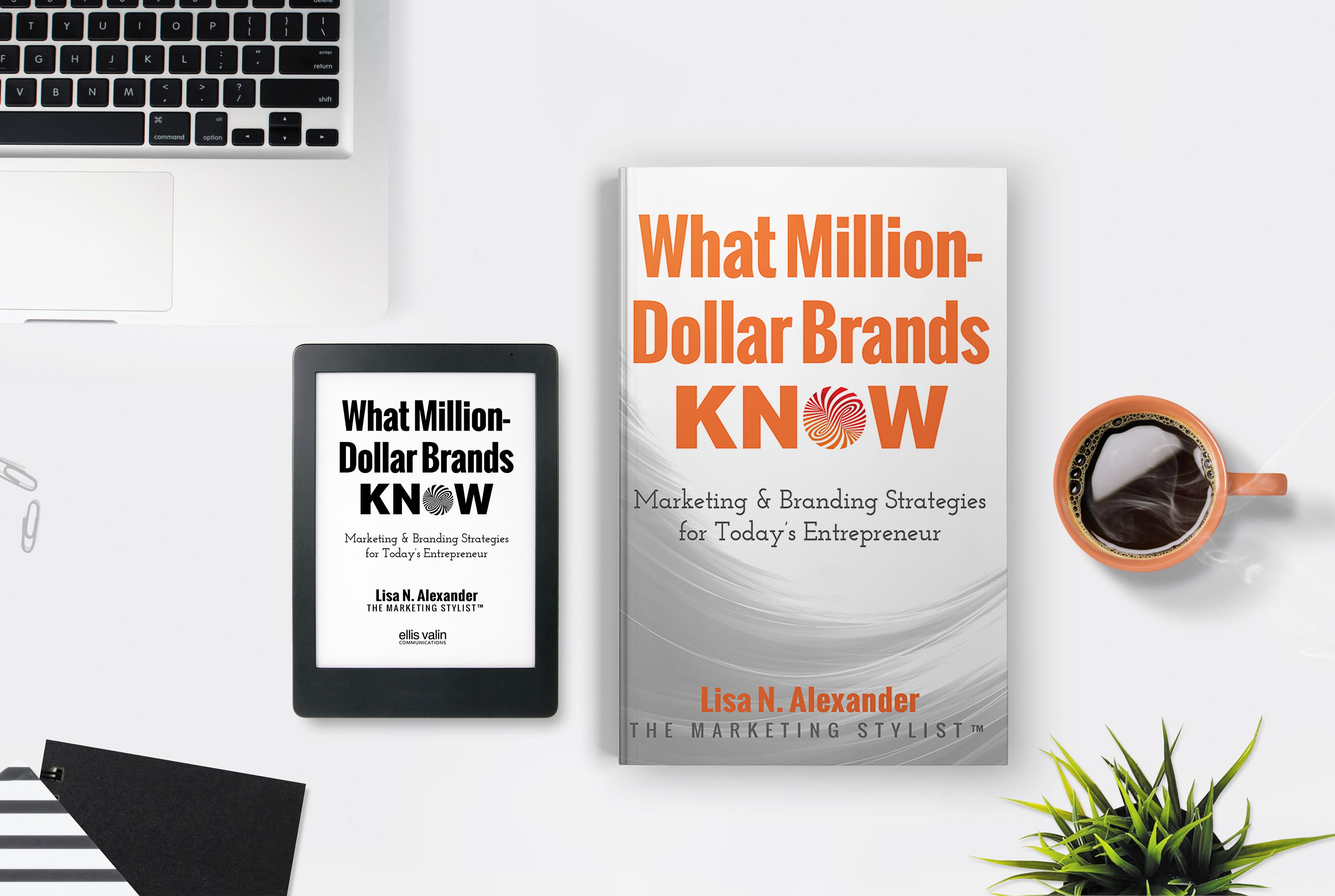 What Million-Dollar Brands Know: Marketing & Branding Strategies for Today’s Entrepreneur by Lisa N. Alexander to be Published, September 22, 2019